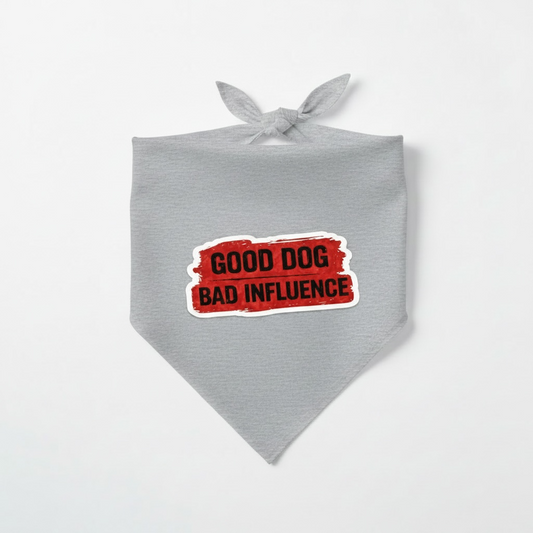 Good Dog. Bad Influence. Bandana